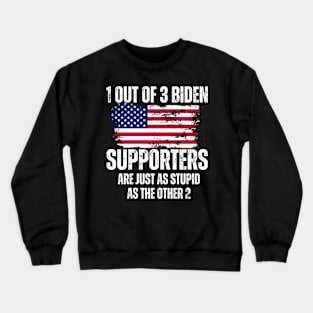 1-Out-Of-3-Biden-Supporters-Are-Just-As-Stupid-As-The-Other-2 Crewneck Sweatshirt